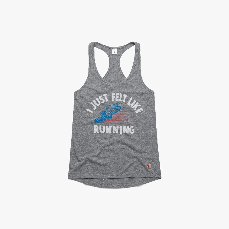 Style Without Limits Women's I Just Felt Like Running Racerback